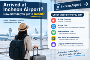 Things to check before traveling from Incheon Airport to Busan including arrival time, KTX schedule, luggage, and accommodation