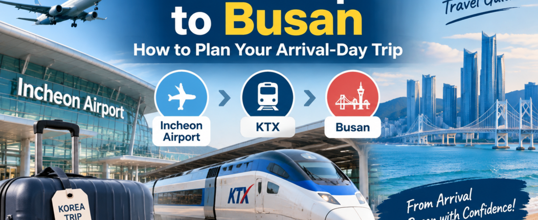 Incheon Airport to Busan: How to Plan Your Arrival-Day Trip